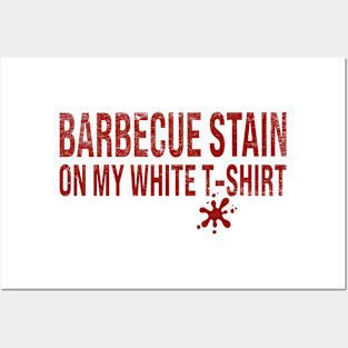 Barbecue Stain On My White T-Shirt Posters and Art